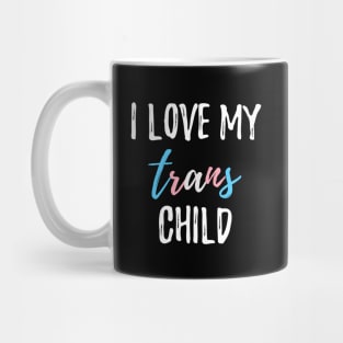 I Love My Trans Child Mug